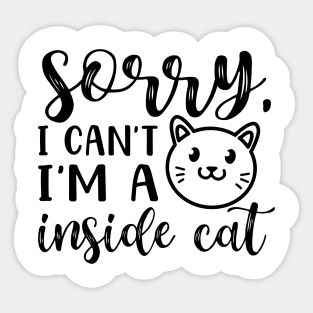 Sorry I Can't I'm A Inside Cat Introvert Funny Sticker